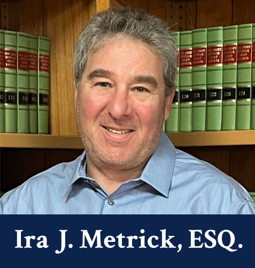 Ira J. Metrick Esq. | Law Firm Overview | Ira J. Metrick, Esq.